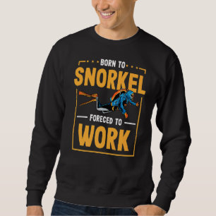 Geboren zum Schnorcheln gezwungen, Taucher zu arbe Sweatshirt