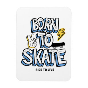 Geboren zum Skate Magnet