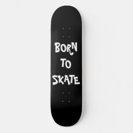 Geboren zum Skate Skateboard Deck
