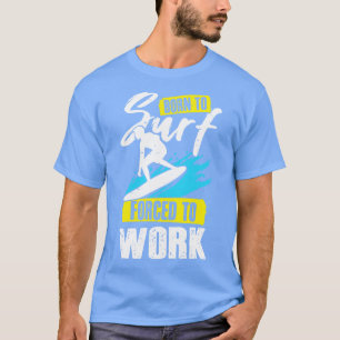 Geboren zum Surfen gezwungen, Surfen Surfen Gesche T-Shirt