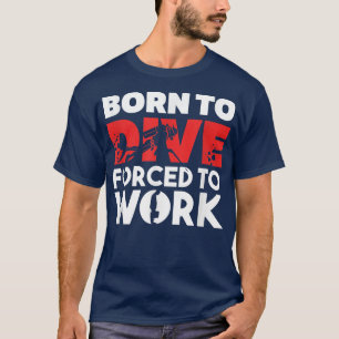 Geboren zum Tauchen, gezwungen zum Tauchen mit Ger T-Shirt