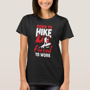 Geboren zum Wandern gezwungen, zu arbeiten T-Shirt