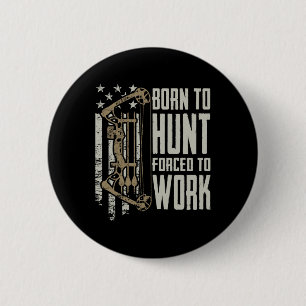 Geboren zur Bow-Jagd gezwungen zu arbeiten - Funny Button
