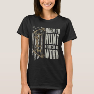 Geboren zur Bow-Jagd gezwungen zu arbeiten - Funny T-Shirt