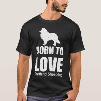 Geboren zur Liebe Shetland Sheepdog T-Shirt