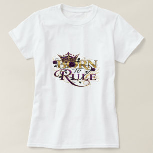 Geboren zur Regel - Royal Crown and Rose Power Des T-Shirt