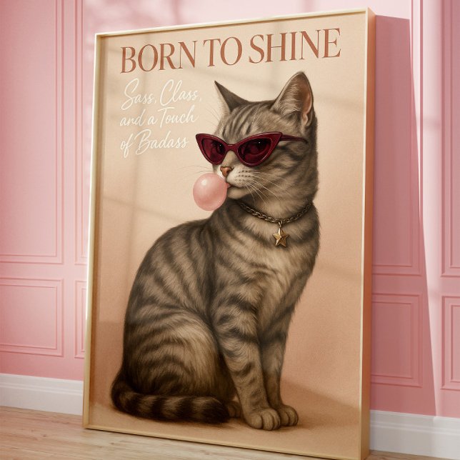 Geboren zur Shine Cat Art Sassy Fashion Cat Wall Poster (Von Creator hochgeladen)