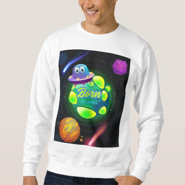 Geboren zur Umlaufbahn Sweatshirt (Vorderseite)