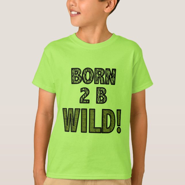 Geborene 2 B wild! T-Shirt (Vorderseite)