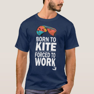 Geborene zum Arbeiten gezwungener Kitesurf T-Shirt