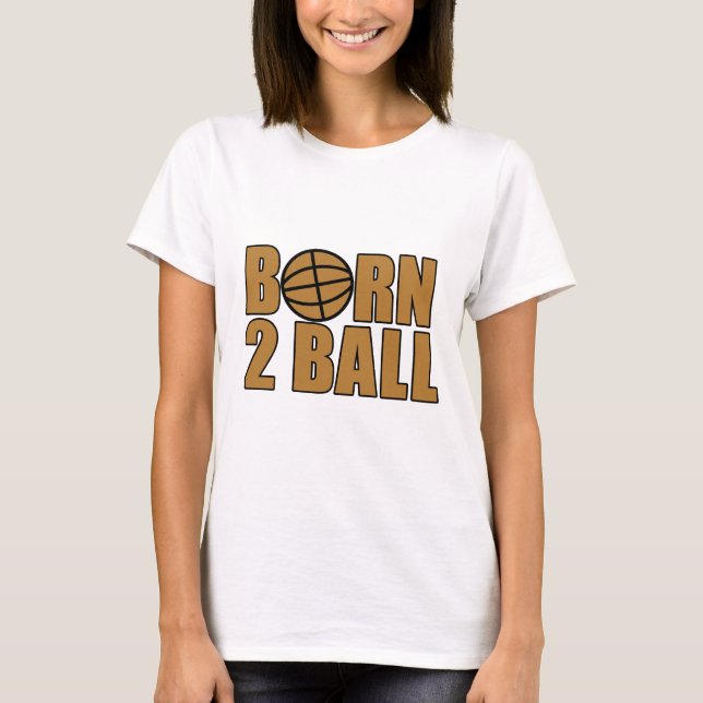 Geborener Ball 2 T-Shirt (Vorderseite)