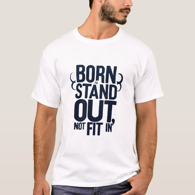 GEBORENER STAND OUT NOT FIED IN T-Shirt (Vorderseite)