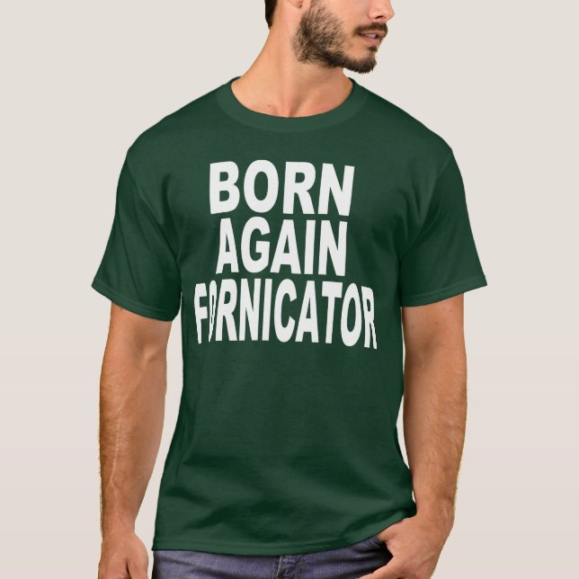 GEBORENER WIEDER FORNICATOR T-Shirt (Vorderseite)