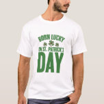 Geborenes Glück am St. Patrick's Day T-Shirt<br><div class="desc">Geborenes Glück am St. Patrick's Day</div>