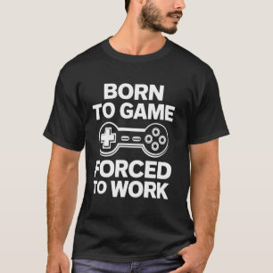 Geborenes Spiel Gezwungen zu arbeiten Lustiges Gam T-Shirt