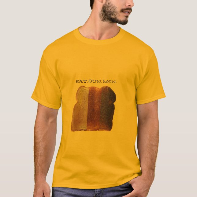 Gebrannte Toast-Tage Samstag Sonntag Montag T-Shirt (Vorderseite)