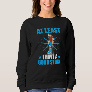 Gebrochene Knochen Wenigstens habe ich eine gute G Sweatshirt