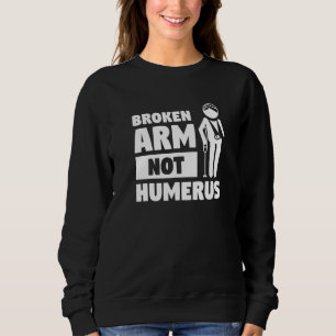Gebrochener Arm Keine Humerus-Knochen-Verletzung E Sweatshirt