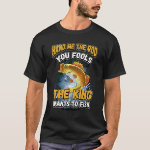 Gebt mir die Rute, ihr Narren, der König will ange T-Shirt