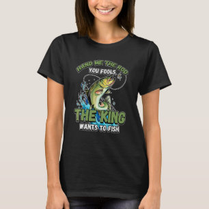 Gebt mir die Rute, ihr Narren, der König will ange T-Shirt