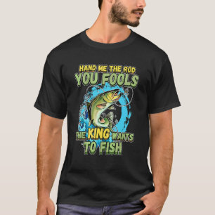 Gebt mir die Rute, ihr Narren, der König will ange T-Shirt
