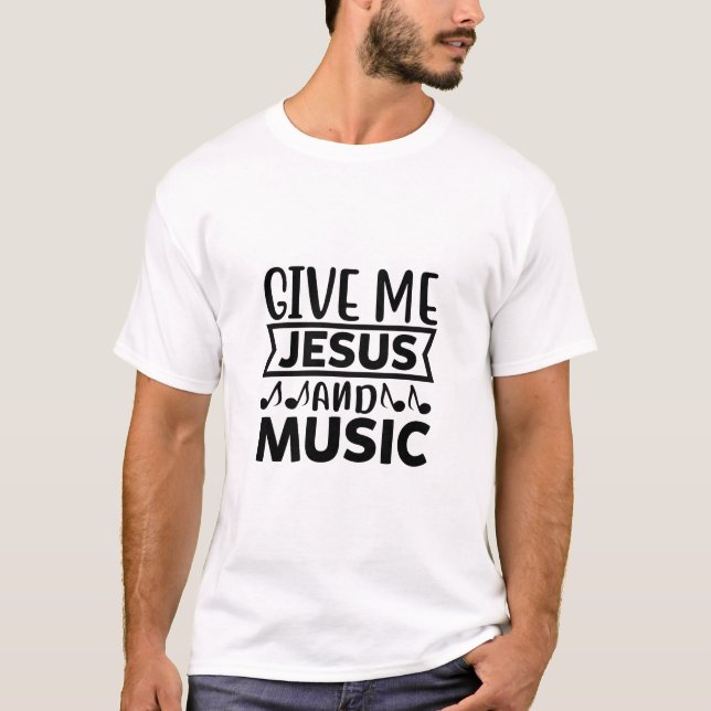 Gebt mir Jesus und Musik - Christlich T-Shirt (Vorderseite)