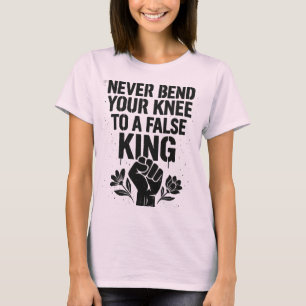 Gebt nie euer Knie an einen falschen König T-Shirt