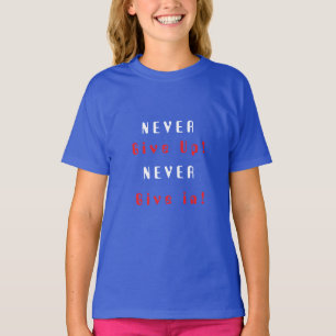 Gebt niemals auf; gebt niemals T - Shirt