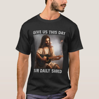 Gebt uns heute unseren Tag Schredder Jesus Christl T-Shirt