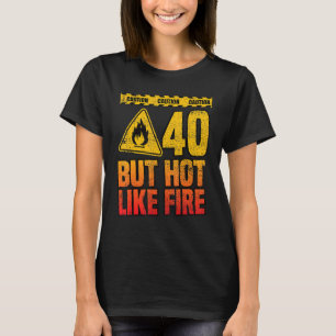 Geburtstag. 40 Jahre aber heiß wie Feuer. Funny T-Shirt