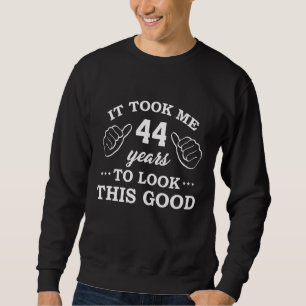 Geburtstag brauchte 44 Jahre, um so gut auszusehen Sweatshirt
