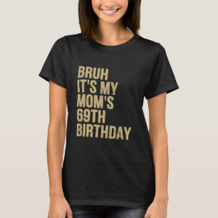 Geburtstag Bruh's My Queen Mamas Geburtstag OMG T-Shirt