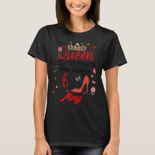 Geburtstag Diese Königin wurde am 6. Mai Geboren T-Shirt