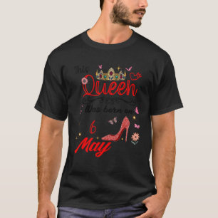 Geburtstag Diese Königin wurde am 6. Mai Geboren T-Shirt