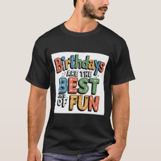 Geburtstag ist die beste Art Spaß T-Shirt