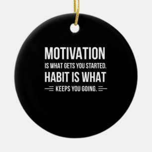 Geburtstagsgeschenk-Motivation ist was dich anfäng Keramik Ornament