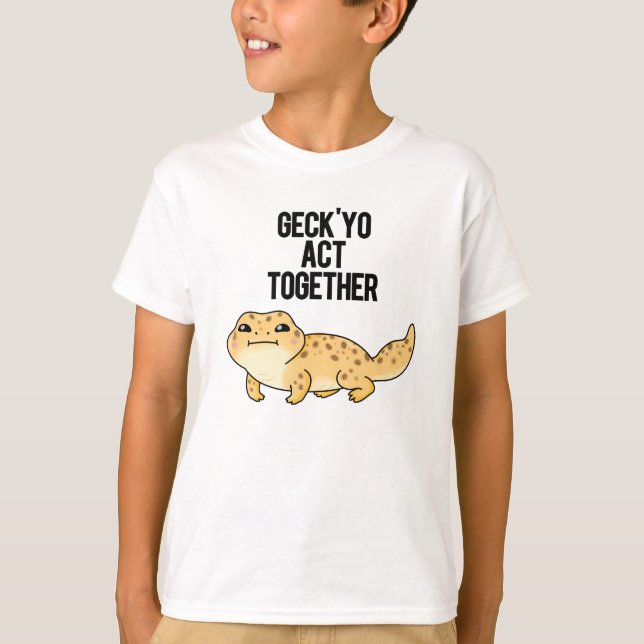 Geck Yo Act Together Funny Gecko Pun T-Shirt (Vorderseite)