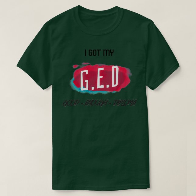 GED gute genug Diplom GED Allgemeine Bildung-Klass T-Shirt (Design vorne)