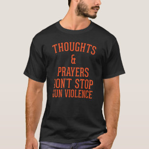 Gedanken und Gebete stoppen nicht die Gewalt von W T-Shirt