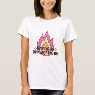 Gedeihen? Nein, Überleben? Auch nein T-Shirt
