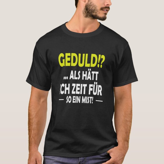 Geduld as hast ich Zeit für sowas T-Shirt (Vorderseite)