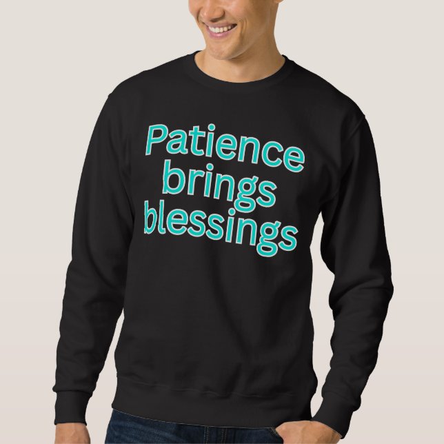 Geduld bringt Segen - religiöser Spruch Sweatshirt (Vorderseite)