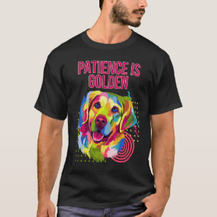 Geduld ist Gold Motivationszitat Golden Retriever T-Shirt