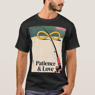 Geduld und Liebe Angelsport Kunst T-Shirt