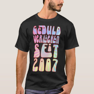 Geduld Verlieren 2007 16 Jahre alt T-Shirt
