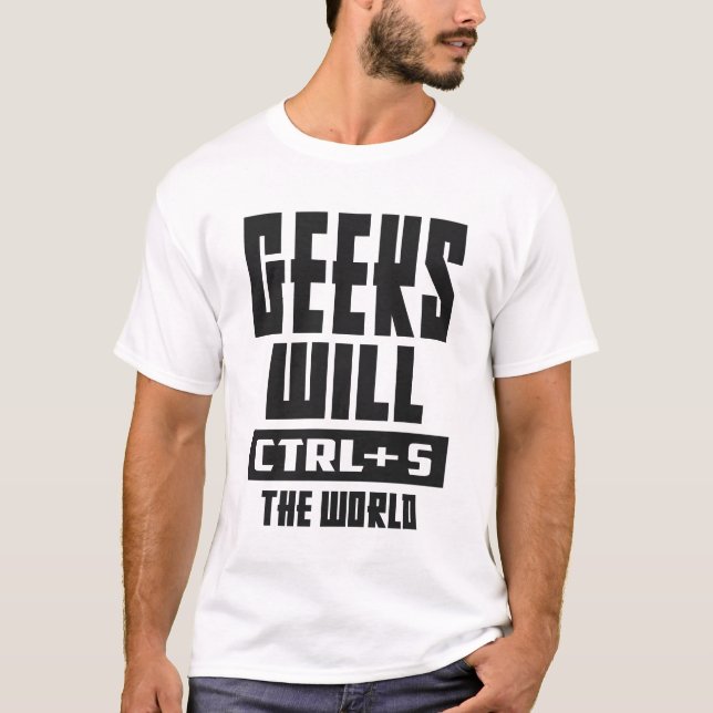 Geeks werden STRG + S in der Welt T-Shirt (Vorderseite)