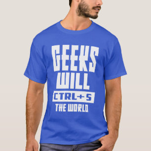 Geeks werden STRG + S in der Welt T-Shirt