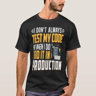 Geeky It Computer Nerd Ich testen meinen Code nich T-Shirt