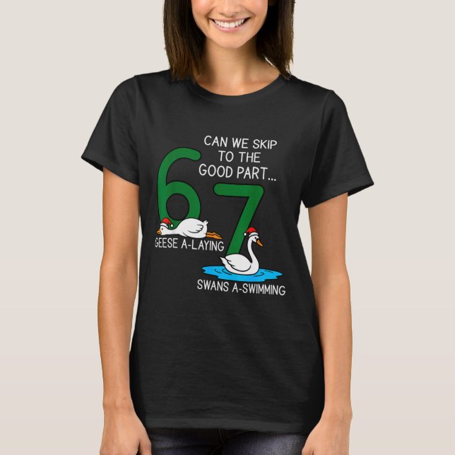 Geese A Laying Swans A Swimming 67 Six Geese Seven T-Shirt (Vorderseite)