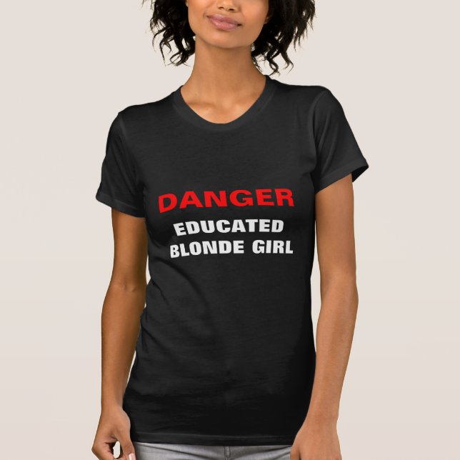 GEFAHR, EDUCATEDBLONDE MÄDCHEN T-Shirt (Vorderseite)